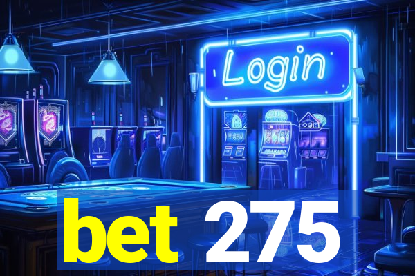 bet 275